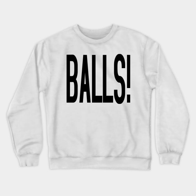 Balls! Crewneck Sweatshirt by old_school_designs